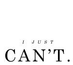 i-just-cant
